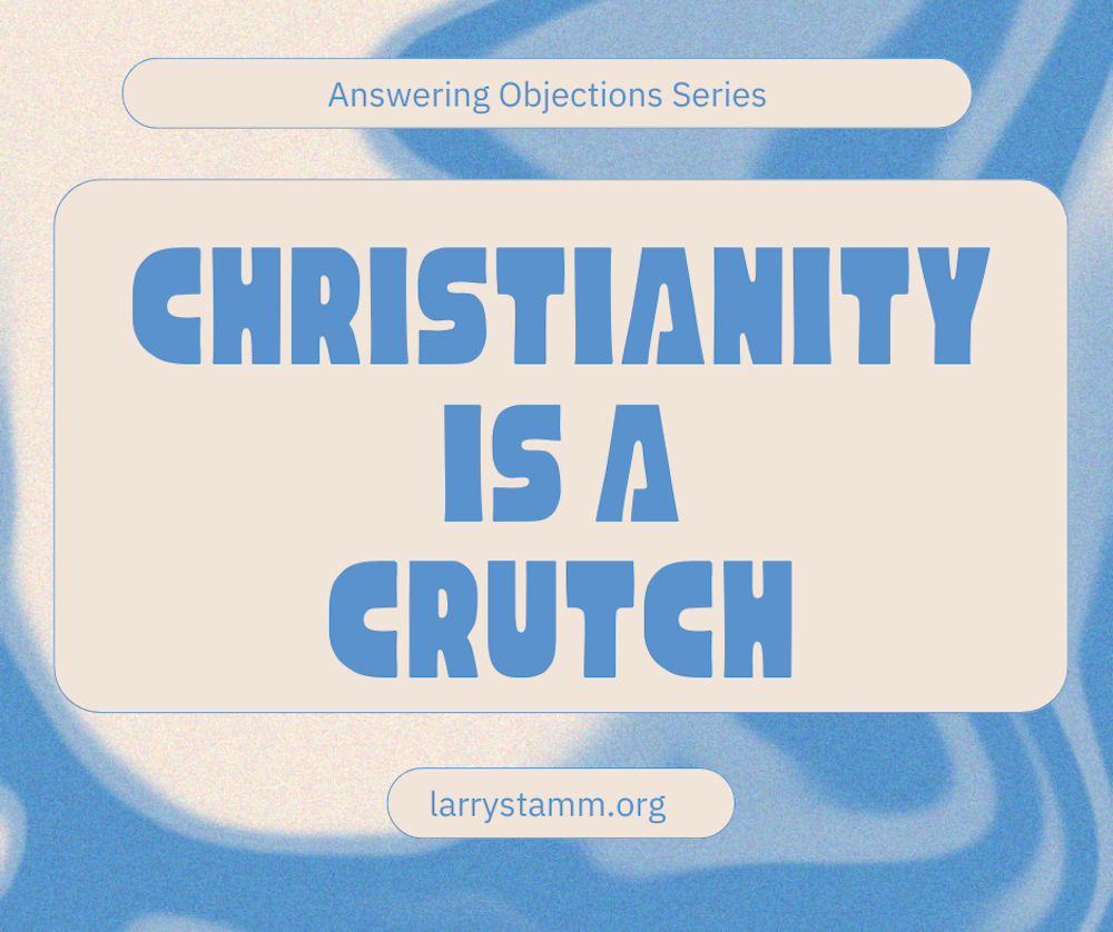 Christianity is a crutch. Objection series.