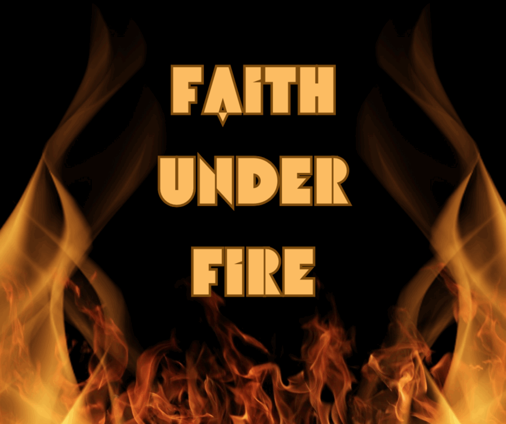Faith Under Fire" text with flames background.