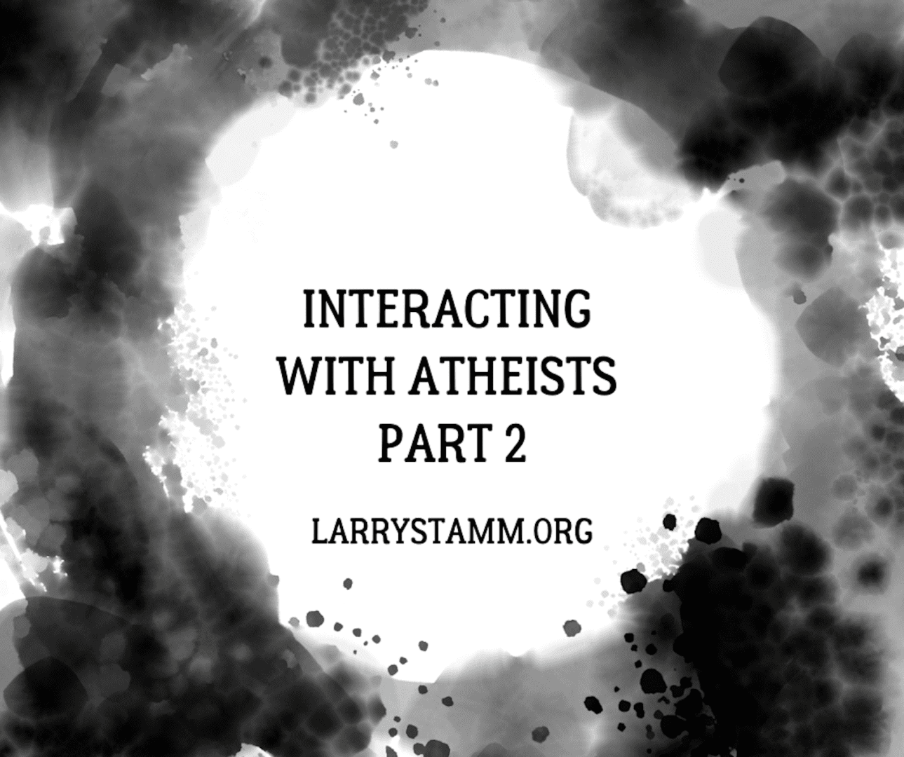 Title card for "Interacting with Atheists Part 2."