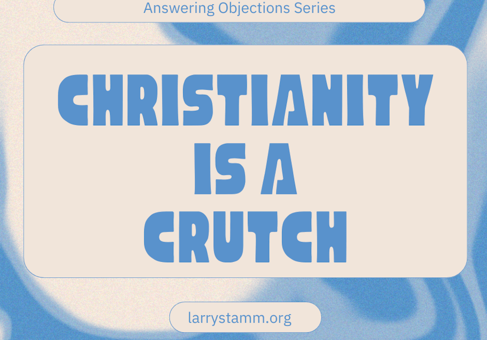 Christianity is a crutch. Objection series.